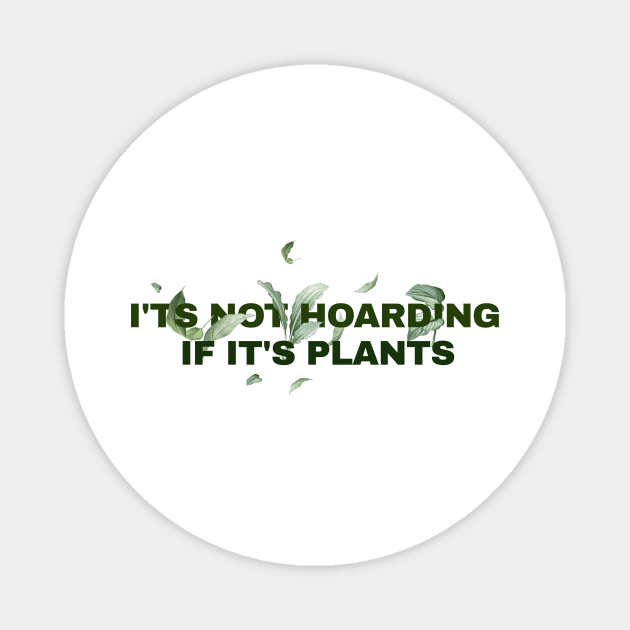 its not hoarding if its plants // funny sayings Magnet by SUMAMARU